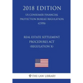 Real Estate Settlement Procedures Act (Regulation X) (US Consumer Financial Protection Bureau Regulation) (CFPB) (2018 Edition)