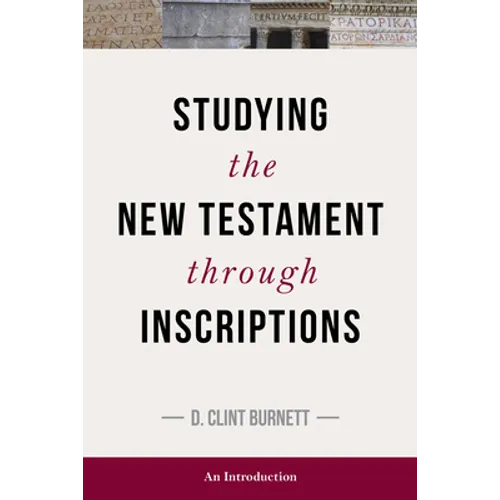 Studying the New Testament Through Inscriptions: An Introduction