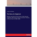 The Story of a Regiment: Being a narrative of the service of the Second regiment, Minnesota veteran volunteer infantry, in the civil war of 1861-1865