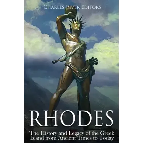 Rhodes: The History and Legacy of the Greek Island from Ancient Times to Today