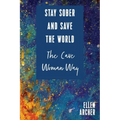 Stay Sober and Save the World the Cave Woman Way