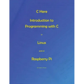 C Here - Programming In C in Linux and Raspberry Pi