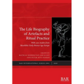 The Life Biography of Artefacts and Ritual Practice: With case studies from Mesolithic-Early Bronze Age Europe