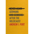 Never Again: Germans and Genocide After the Holocaust