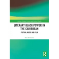 Literary Black Power in the Caribbean: Fiction, Music and Film