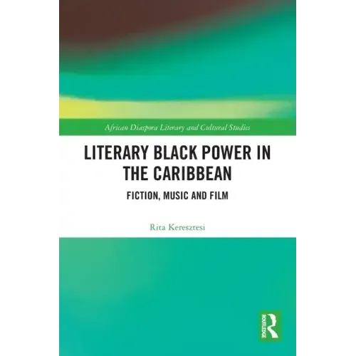 Literary Black Power in the Caribbean: Fiction, Music and Film