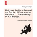 History of the Consulate and the Empire of France Under Napoleon. ... Translated by D. F. Campbell. Vol. XIX.