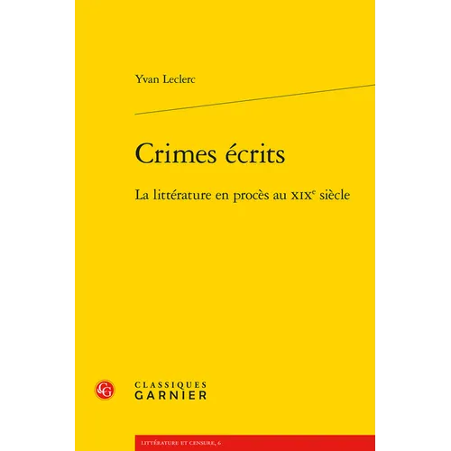 Crimes Ecrits: La Litterature En Proces Au XIXe Siecle