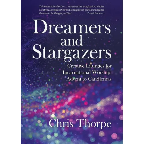 Dreamers and Stargazers: Creative Liturgies for Incarnational Worship: Advent to Candlemas