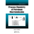 Process Chemistry of Petroleum Macromolecules