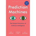 Prediction Machines, Updated and Expanded: The Simple Economics of Artificial Intelligence