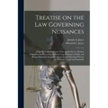 Treatise on the Law Governing Nuisances: With Particular Reference to Its Application to Modern Conditions and Covering the Entire Law Relating to Pub