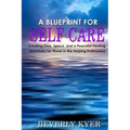 A Blueprint for Self Care: Creating Time, Space, and a Peaceful Healing Sanctuary for Those in the Helping Professions