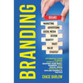 Branding: An Essential Guide to Brand Storytelling and Growing Your Small Business Using Social Media Marketing and Offline Guerrilla Tactics
