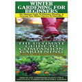 Winter Gardening for Beginners & the Ultimate Guide to Companion Gardening for Beginners