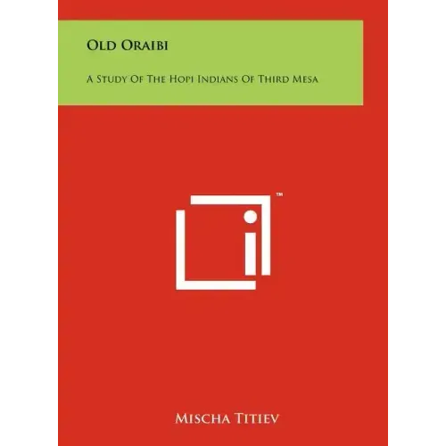 Old Oraibi: A Study of the Hopi Indians of Third Mesa