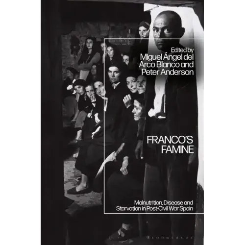 Franco's Famine: Malnutrition, Disease and Starvation in Post-Civil War Spain