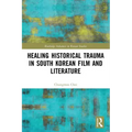 Healing Historical Trauma in South Korean Film and Literature