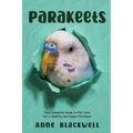 Parakeets: Your Essential Guide to Pet Care for a Healthy and Happy Parakeet