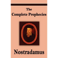 Nostradamus: The Complete Prophecies of Michel Nostradamus
