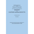 Genealogical and Personal Memoirs Relating to the Families of Boston and Eastern Massachusetts. in Four Volumes. Volume II