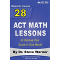 28 ACT Math Lessons to Improve Your Score in One Month - Beginner Course: For Students Currently Scoring Below 20 in ACT Math