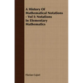 A History Of Mathematical Notations - Vol I: Notations In Elementary Mathematics