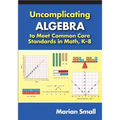 Uncomplicating Algebra to Meet Common Core Standards in Math, K-8