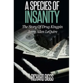 A Species of Insanity: The Story of Drug Kingpin Jerry Allen LeQuire