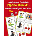 Guia Practica Vocabulario Español Holandés Primaria con Imágenes para Niños: Espanol Holandes vocabulario 200 palabras más usadas A1 A2 B1 B2 C1 C2