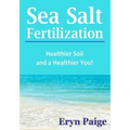 Sea Salt Fertilization: Healthier Soil and a Healthier You!