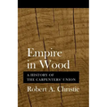 Empire in Wood: A History of the Carpenters' Union