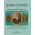 John Lewis of Berkshire, Vermont, and Other Descendants of William Lewis (Who Came to Boston on the Ship the Lion in 1632) Through His Grandson Jame