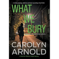 What We Bury: A totally gripping, addictive and heart-pounding crime thriller