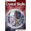 Crystal Skulls: Expand Your Consciousness [With CD (Audio)]