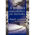 A Jewish Philosophy of History: Israel's Degradation & Redemption