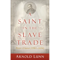 A Saint in the Slave Trade: Peter Claver (1581-1654)
