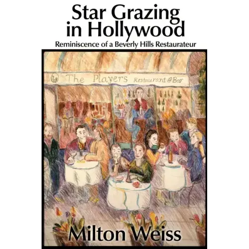 Star Grazing in Hollywood: Reminiscence of a Beverly Hills Restaurateur (Recollections and Recipes)
