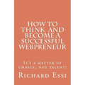 How To Think And Become A Successful Webpreneur: It's a matter of choice not talent