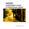 Aikido A beginner's guide to traditional aikido: Aikido manual for beginners - b/w