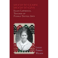 Much to Learn, Much to Give: Ellen Lawrence, Teacher of Pueblo Textile Arts (Softcover)