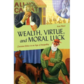 Wealth, Virtue, and Moral Luck: Christian Ethics in an Age of Inequality