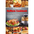 Complete NuWave Cookbook: 50 Amazingly Easy Convection Oven Recipes to Fry, Bake, Grill and Roast Low-Fat Meals in 30 Minutes or Less