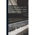 The Organ, its History and Construction;