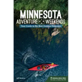 Minnesota Adventure Weekends: Your Guide to the Best Outdoor Getaways