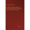 Una colección de poesías, inéditas unas, otras no comprendidas en las ediciones que se han hecho de las de dicho señor.