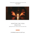 Adapting the Yoga Practice: Applying the Ancient Wisdom of Yoga to the Modern Body