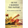 Oh No! I Married the Pastor!: The Dos and Don'ts of a Pastor's Wife