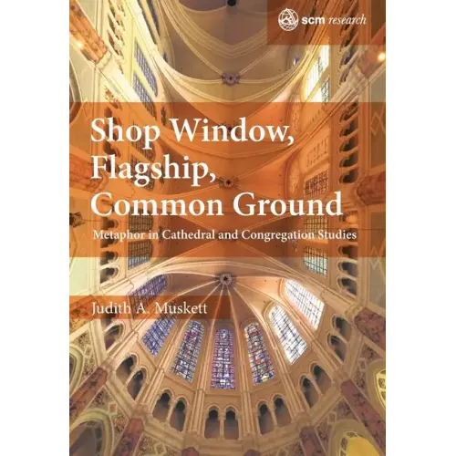 Shop Window, Flagship, Common Ground: Metaphor in Cathedral and Congregation Studies