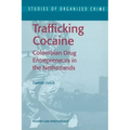 Trafficking Cocaine: Colombian Drug Entrepreneurs in the Netherlands